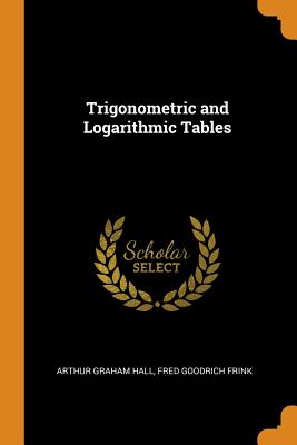 Trigonometric and Logarithmic Tables