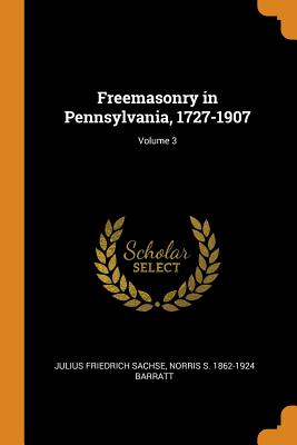 Freemasonry in Pennsylvania, 1727-1907; Volume 3