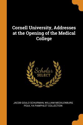 Cornell University, Addresses at the Opening of the Medical College