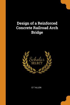 Design of a Reinforced Concrete Railroad Arch Bridge