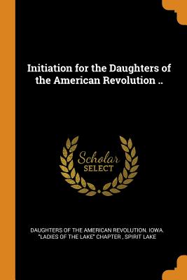 Initiation for the Daughters of the American Revolution ..