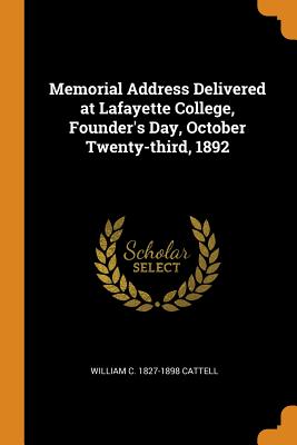 Memorial Address Delivered at Lafayette College, Founder's Day, October Twenty-third, 1892