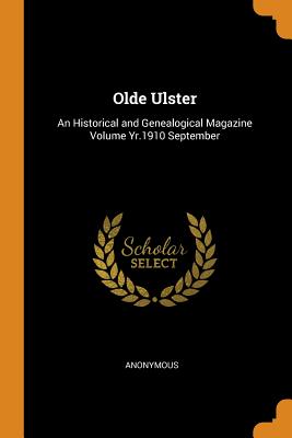 Olde Ulster: An Historical and Genealogical Magazine Volume Yr.1910 September