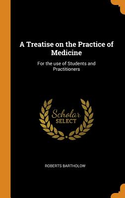 A Treatise on the Practice of Medicine: For the use of Students and Practitioners