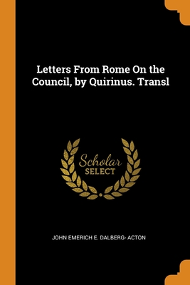 Letters From Rome On the Council, by Quirinus. Transl