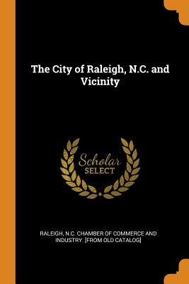 The City of Raleigh, N.C. and Vicinity