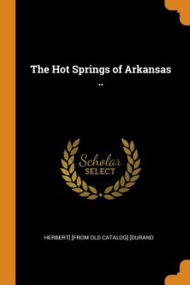 The Hot Springs of Arkansas ..