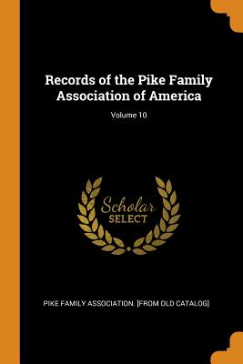 Records of the Pike Family Association of America; Volume 10