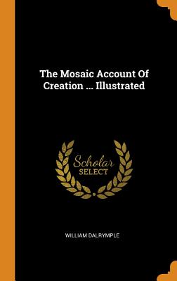 The Mosaic Account Of Creation ... Illustrated