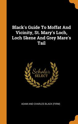 Black's Guide To Moffat And Vicinity, St. Mary's Loch, Loch Skene And Grey Mare's Tail