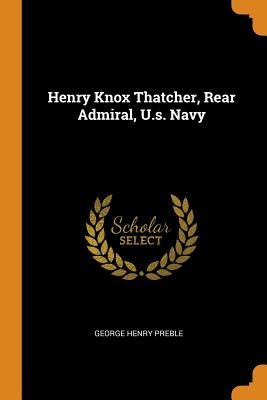 Henry Knox Thatcher, Rear Admiral, U.S. Navy