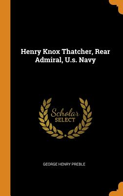 Henry Knox Thatcher, Rear Admiral, U.s. Navy