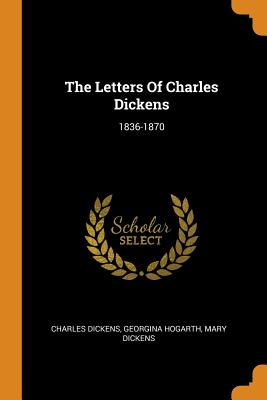 The Letters Of Charles Dickens: 1836-1870