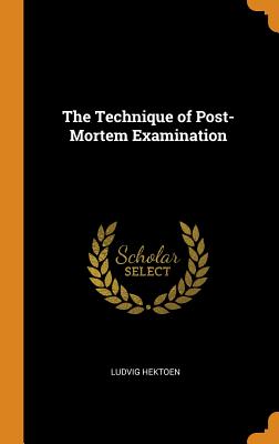 The Technique of Post-Mortem Examination