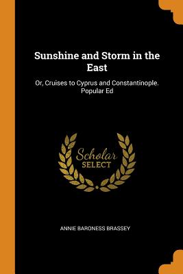Sunshine and Storm in the East: Or, Cruises to Cyprus and Constantinople. Popular Ed