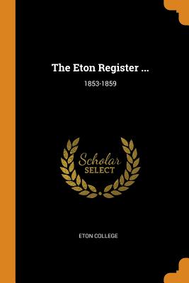 The Eton Register ...: 1853-1859