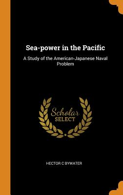 Sea-Power in the Pacific: A Study of the American-Japanese Naval Problem