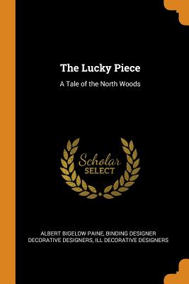 The Lucky Piece: A Tale of the North Woods