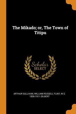 The Mikado; Or, the Town of Titipu