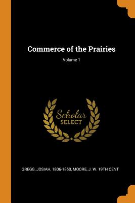 Commerce of the Prairies; Volume 1