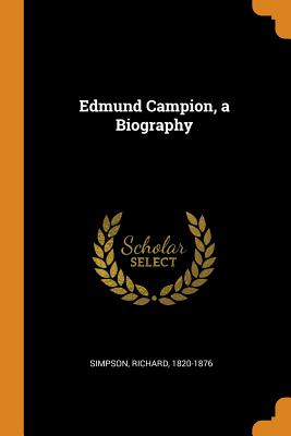 Edmund Campion, a Biography