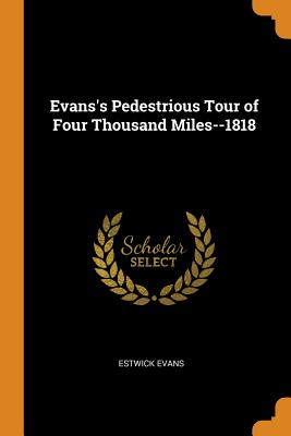 Evans's Pedestrious Tour of Four Thousand Miles--1818