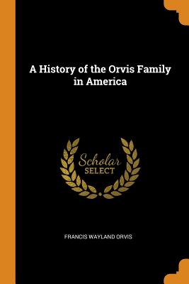 A History of the Orvis Family in America