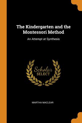 The Kindergarten and the Montessori Method: An Attempt at Synthesis