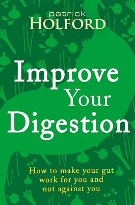 Improve Your Digestion: How to Make Guts Work for You