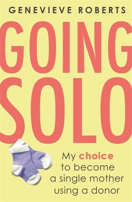 Going Solo: My Choice to Become a Single Mother Using a Donor