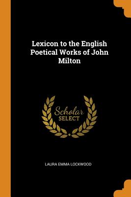 Lexicon to the English Poetical Works of John Milton