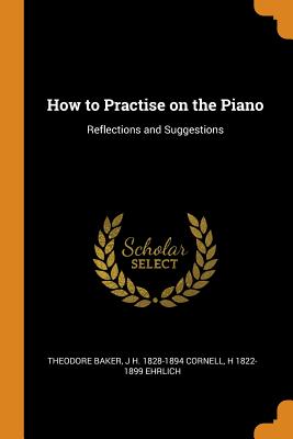 How to Practise on the Piano: Reflections and Suggestions