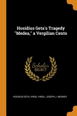 Hosidius Geta's Tragedy Medea, a Vergilian Cento