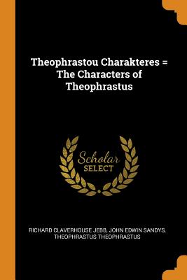 Theophrastou Charakteres = the Characters of Theophrastus