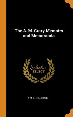 The A. M. Crary Memoirs and Memoranda