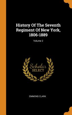 History of the Seventh Regiment of New York, 1806-1889; Volume 2