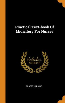 Practical Text-Book of Midwifery for Nurses