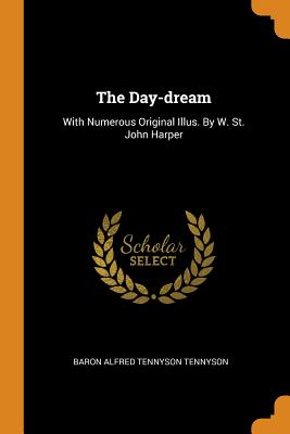 The Day-Dream: With Numerous Original Illus. by W. St. John Harper