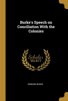 Burke's Speech on Conciliation With the Colonies