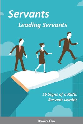 Servants Leading Servants: 15 Signs of a Real Servant Leader