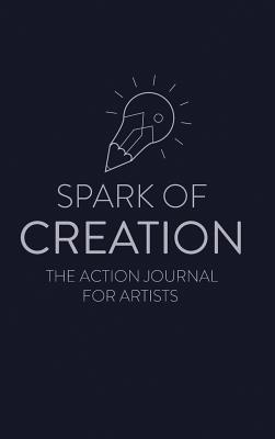 Spark of Creation: The Action Journal for Artists