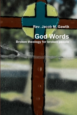 God Words Broken theology for broken people