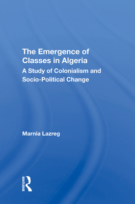 The Emergence of Classes in Algeria: A Study of Colonialism and Socio-Political Change