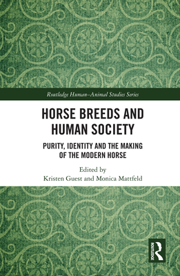 Horse Breeds and Human Society: Purity, Identity and the Making of the Modern Horse