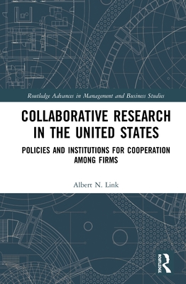 Collaborative Research in the United States: Policies and Institutions for Cooperation Among Firms