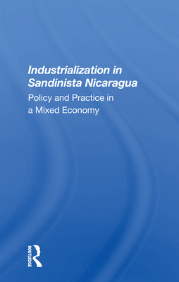 Industrialization in Sandinista Nicaragua: Policy and Practice in a Mixed Economy