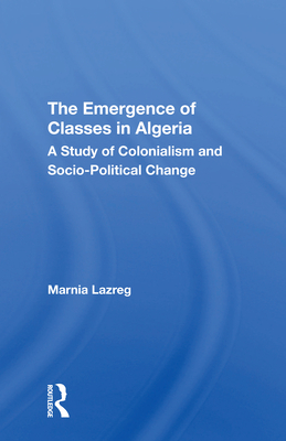 The Emergence of Classes in Algeria: A Study of Colonialism and Socio-Political Change