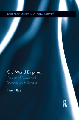 Old World Empires: Cultures of Power and Governance in Eurasia