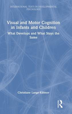 Visual and Motor Cognition in Infants and Children: What Develops and What Stays the Same