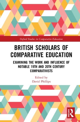British Scholars of Comparative Education: Examining the Work and Influence of Notable 19th and 20th Century Comparativists